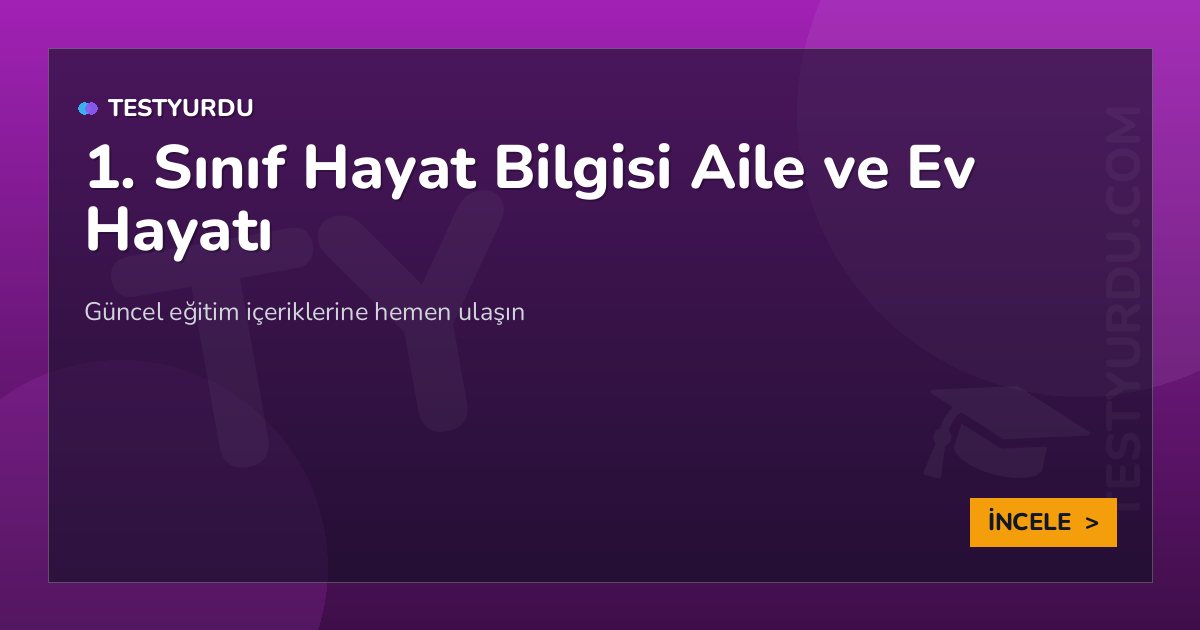 1. Sınıf Hayat Bilgisi Aile ve Ev Hayatı 2 1. Sınıf Hayat Bilgisi Aile ve Ev Hayatı