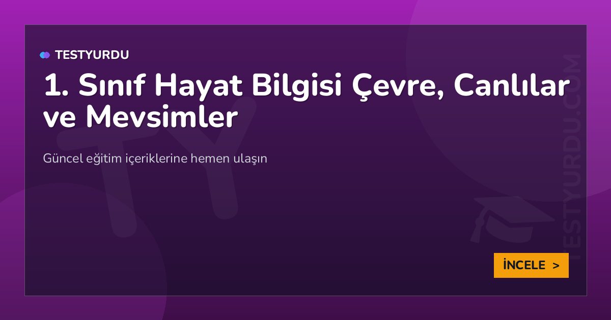 1. Sınıf Hayat Bilgisi Çevre, Canlılar ve Mevsimler 2 1. Sınıf Hayat Bilgisi Çevre, Canlılar ve Mevsimler