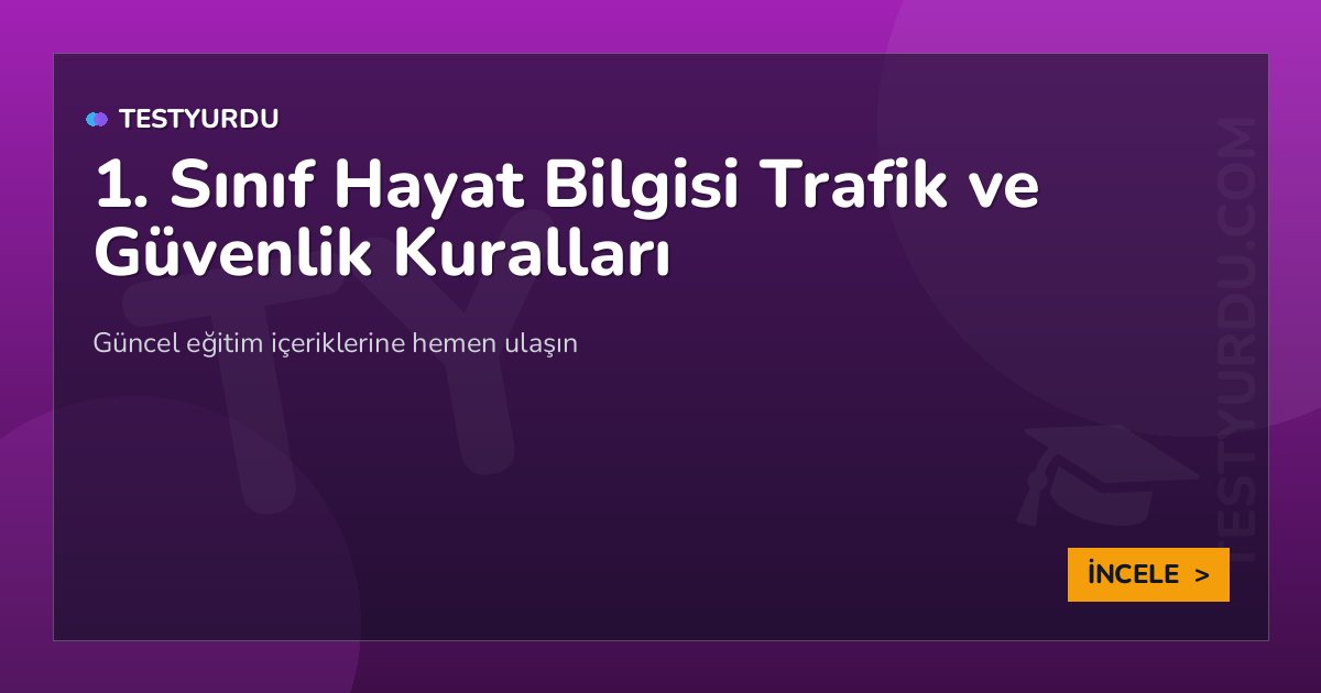 1. Sınıf Hayat Bilgisi Trafik ve Güvenlik Kuralları 2 1. Sınıf Hayat Bilgisi Trafik ve Güvenlik Kuralları