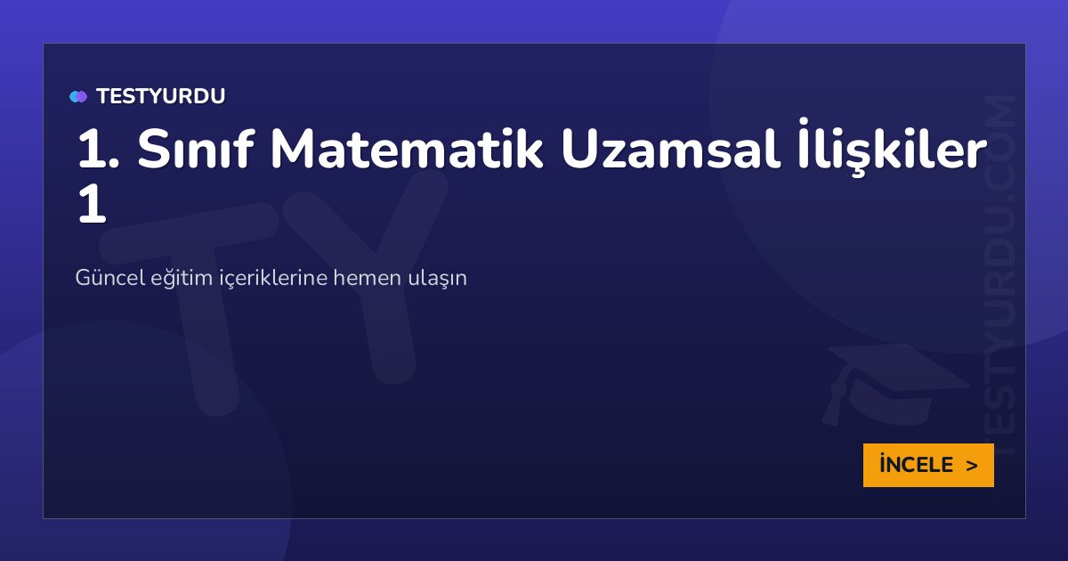 1. Sınıf Matematik Uzamsal İlişkiler 1 2 1. Sınıf Matematik Uzamsal İlişkiler 1