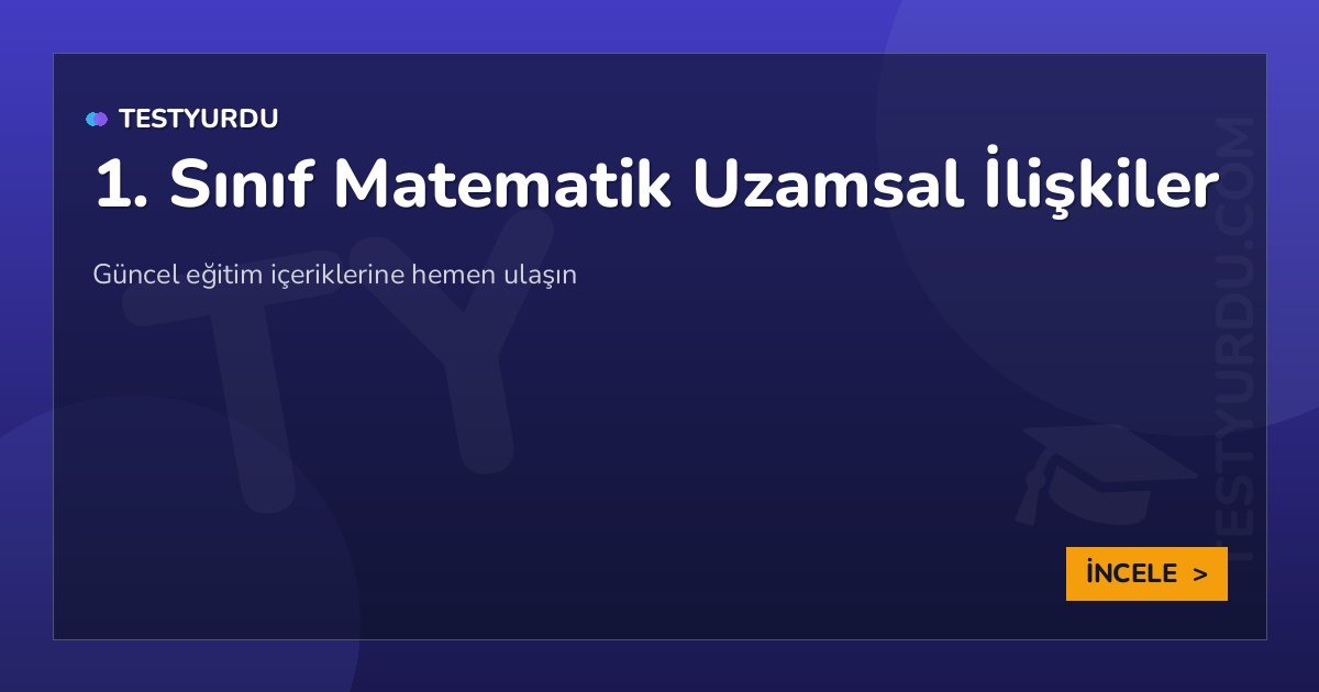 1. Sınıf Matematik Uzamsal İlişkiler