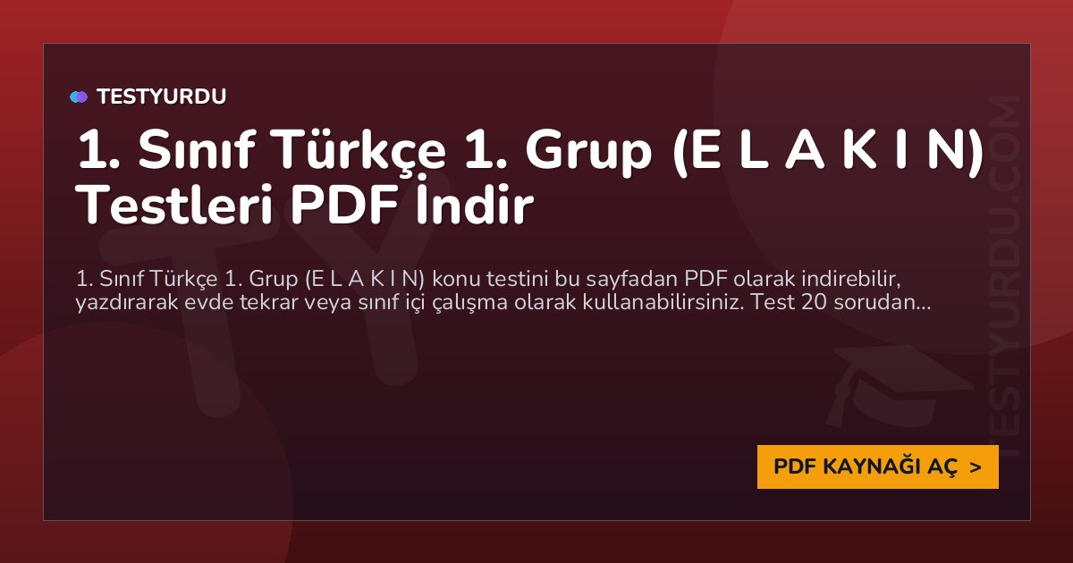 1. Sınıf Türkçe 1. Grup (E L A K I N) Testleri PDF İndir 1 1. Sınıf Türkçe 1. Grup (E L A K I N) Testleri PDF İndir