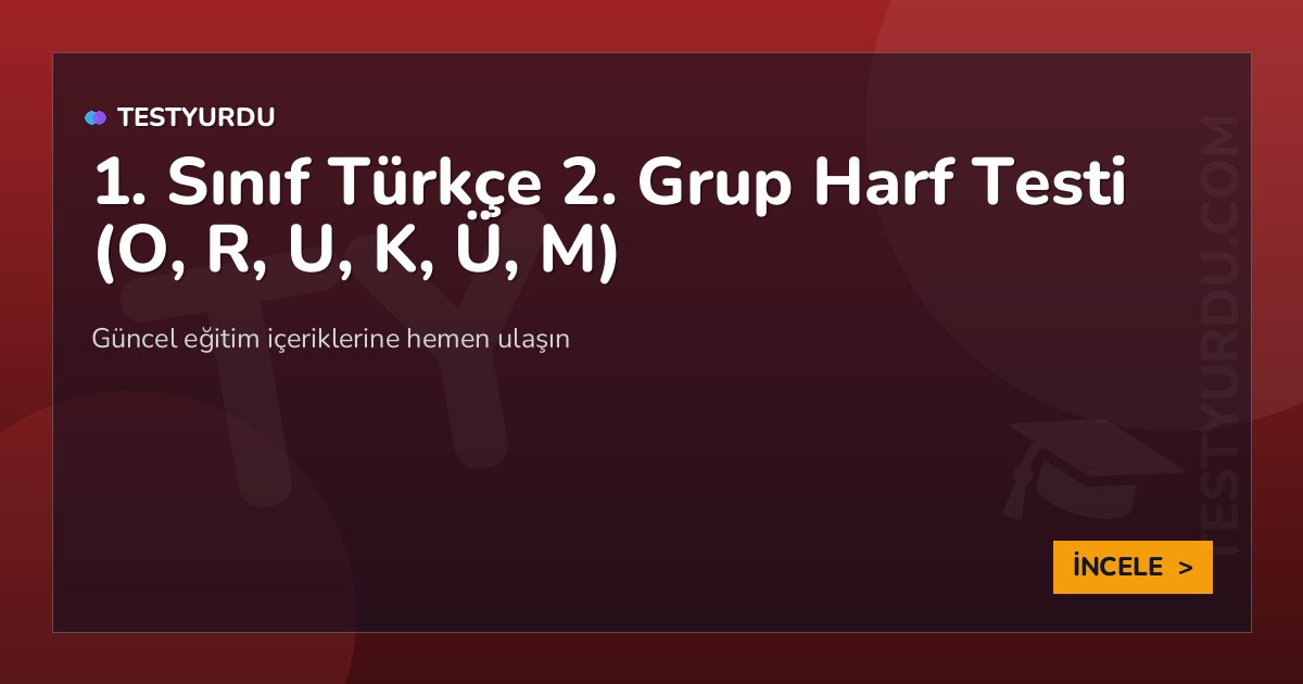 1. Sınıf Türkçe 2. Grup Harf Testi (O, R, U, K, Ü, M) 2 1. Sınıf Türkçe 2. Grup Harf Testi (O, R, U, K, Ü, M)