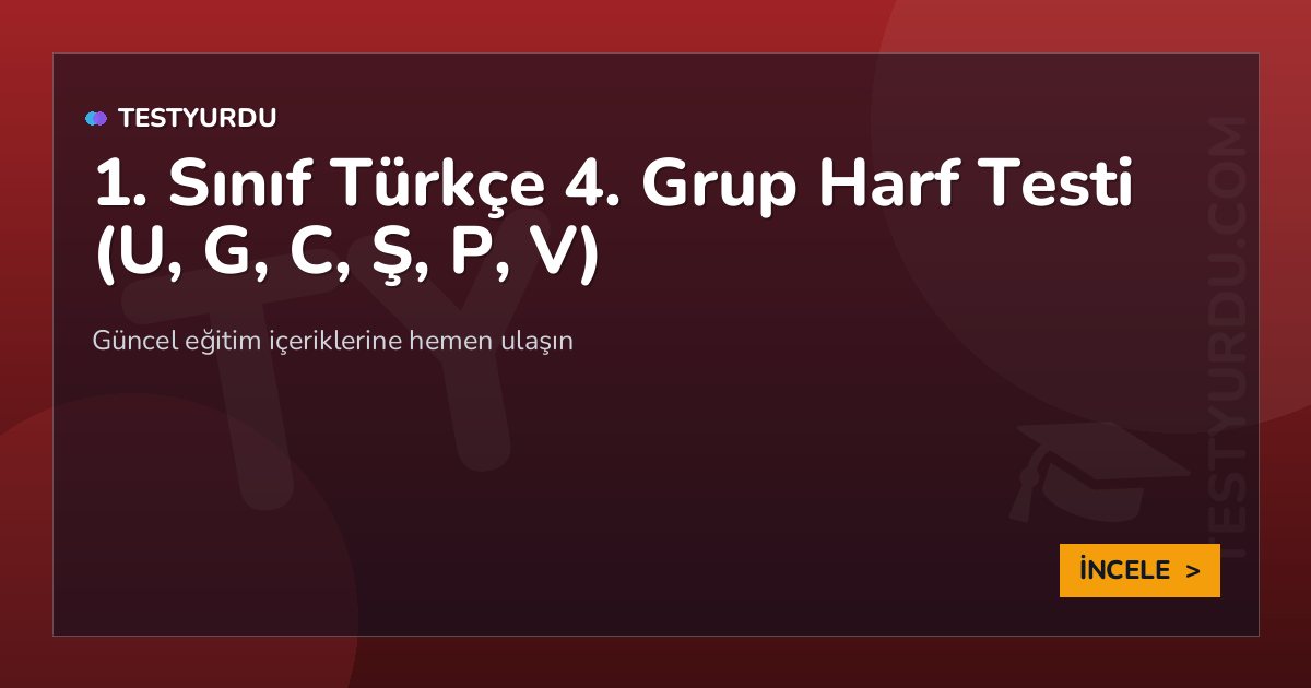 1. Sınıf Türkçe 4. Grup Harf Testi (U, G, C, Ş, P, V) 2 1. Sınıf Türkçe 4. Grup Harf Testi (U, G, C, Ş, P, V)