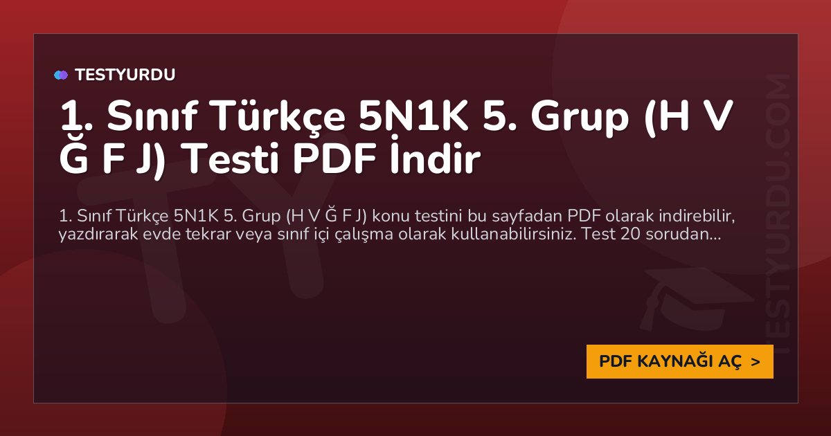 1. Sınıf Türkçe 5N1K 5. Grup (H V Ğ F J) Testi PDF İndir 1 1. Sınıf Türkçe 5N1K 5. Grup (H V Ğ F J) Testi PDF İndir