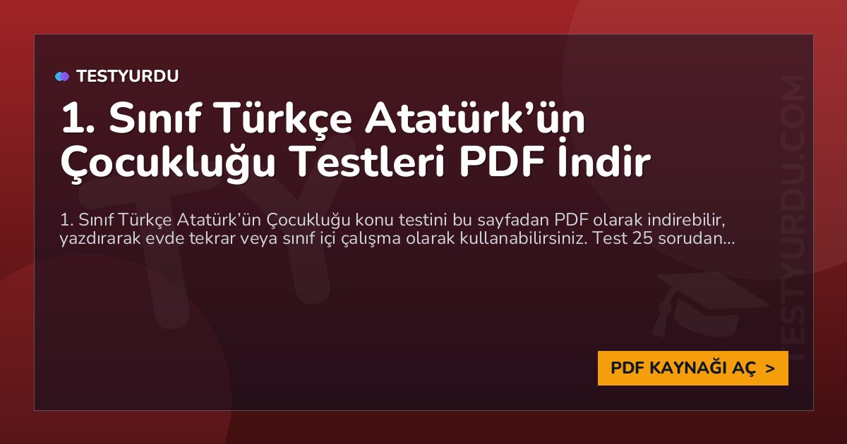 1. Sınıf Türkçe Atatürk'ün Çocukluğu Testi PDF İndir 1 1. Sınıf Türkçe Atatürk’ün Çocukluğu Testi PDF İndir