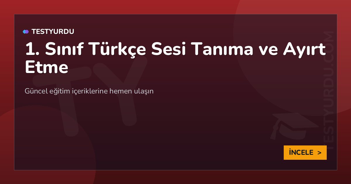 1. Sınıf Türkçe Sesi Tanıma ve Ayırt Etme 2 1. Sınıf Türkçe Sesi Tanıma ve Ayırt Etme