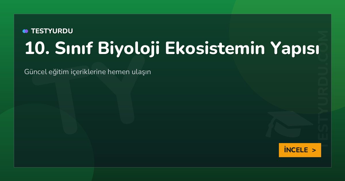 10. Sınıf Biyoloji Ekosistemin Yapısı 2 10. Sınıf Biyoloji Ekosistemin Yapısı