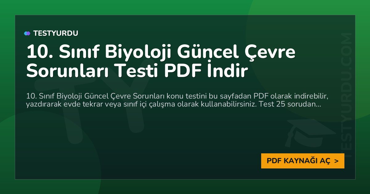 10. Sınıf Biyoloji Güncel Çevre Sorunları Testi PDF İndir 1 10. Sınıf Biyoloji Güncel Çevre Sorunları Testi PDF İndir