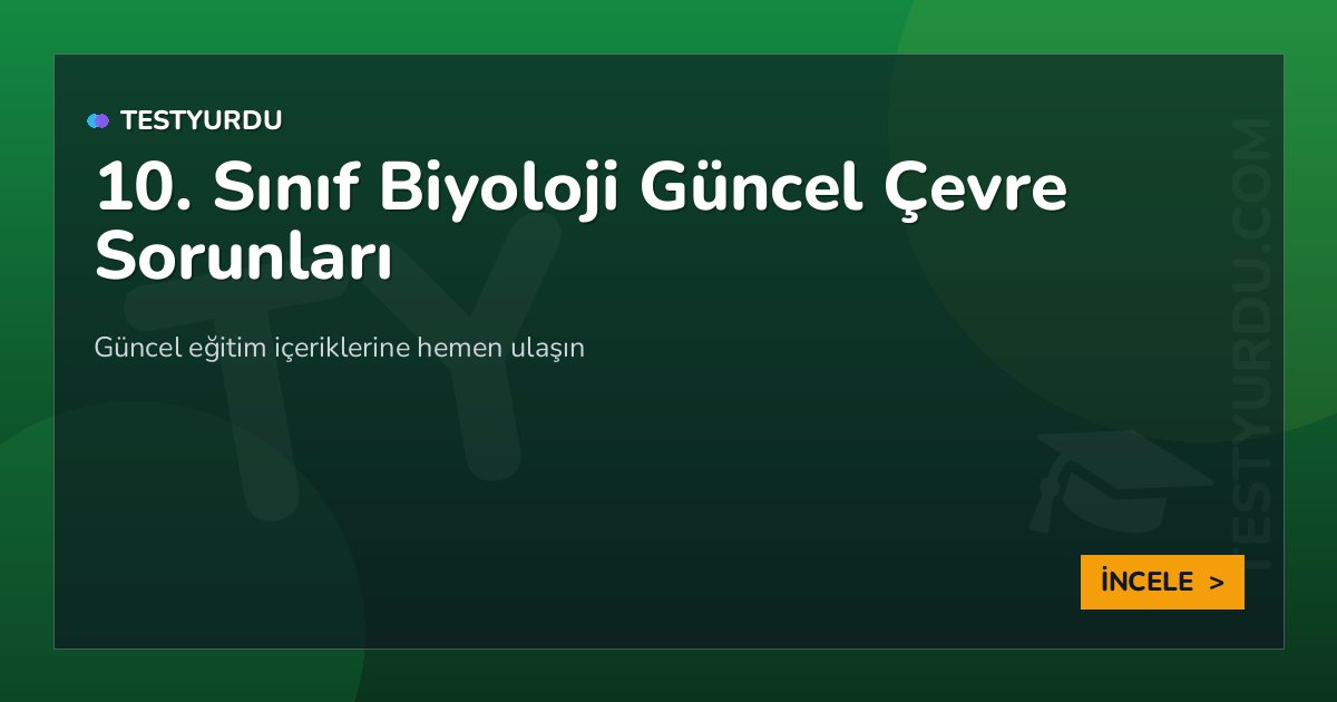 10. Sınıf Biyoloji Güncel Çevre Sorunları 2 10. Sınıf Biyoloji Güncel Çevre Sorunları
