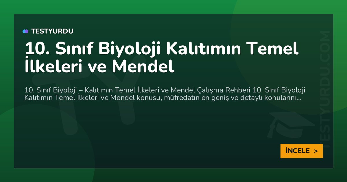 10. Sınıf Biyoloji Kalıtımın Temel İlkeleri ve Mendel 2 10. Sınıf Biyoloji Kalıtımın Temel İlkeleri ve Mendel