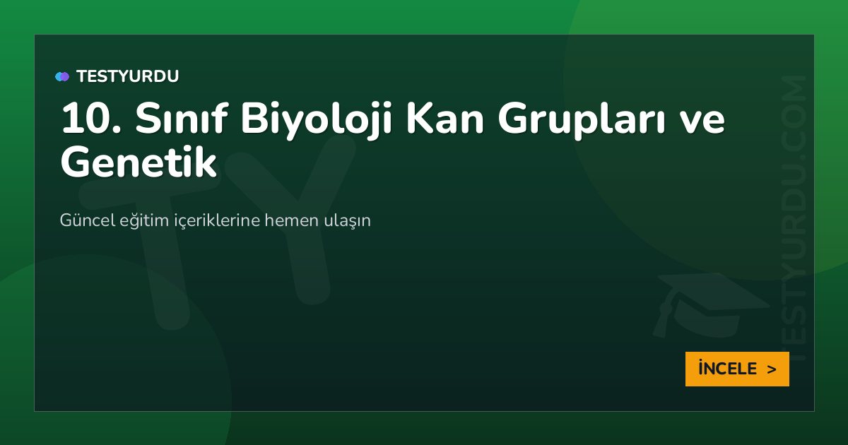 10. Sınıf Biyoloji Kan Grupları ve Genetik