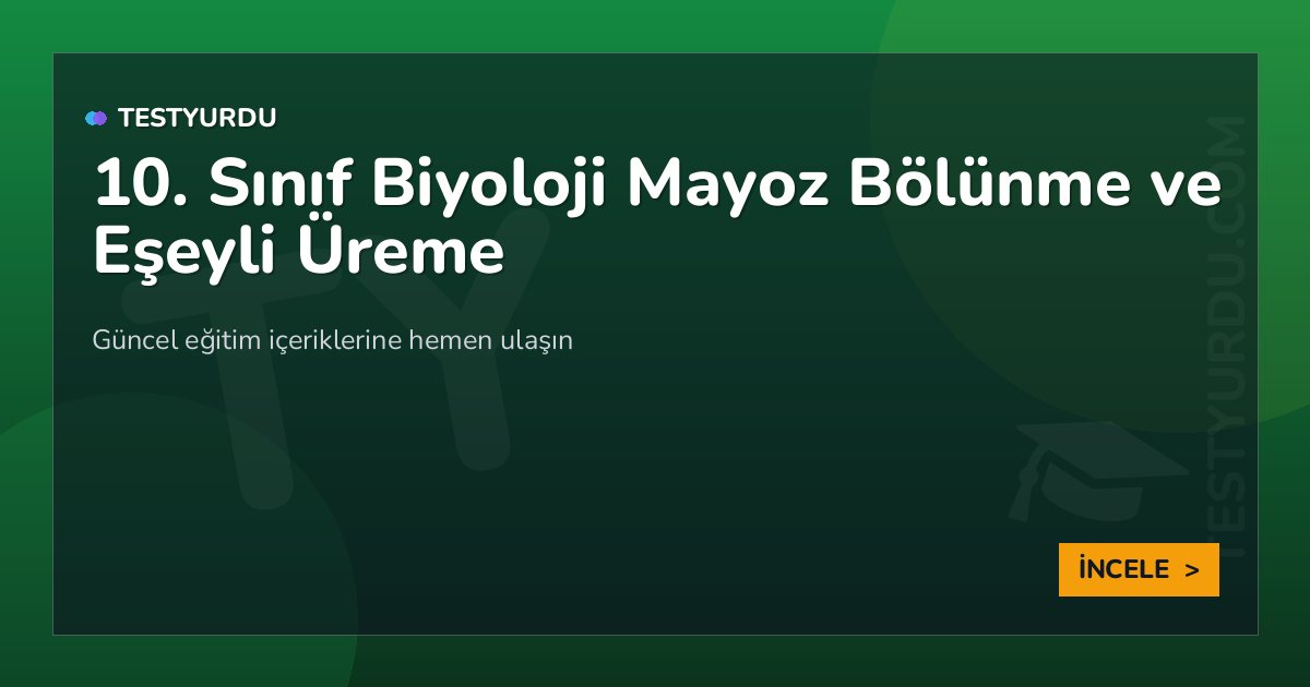 10. Sınıf Biyoloji Mayoz Bölünme ve Eşeyli Üreme