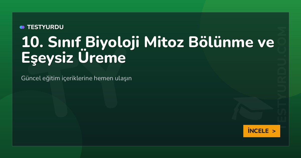 10. Sınıf Biyoloji Mitoz Bölünme ve Eşeysiz Üreme