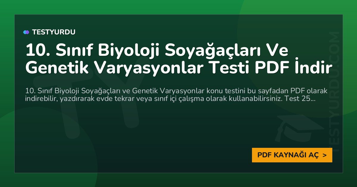 10. Sınıf Biyoloji Soyağaçları Ve Genetik Varyasyonlar Testi PDF İndir 1 10. Sınıf Biyoloji Soyağaçları Ve Genetik Varyasyonlar Testi PDF İndir