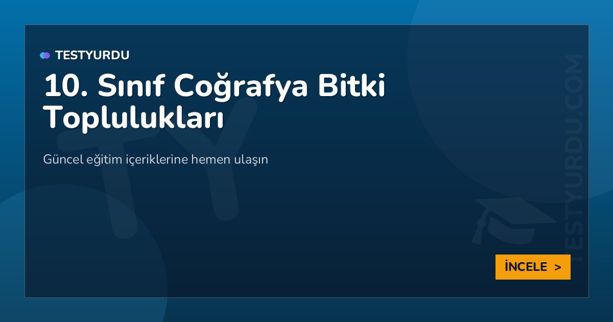 10. Sınıf Coğrafya Bitki Toplulukları