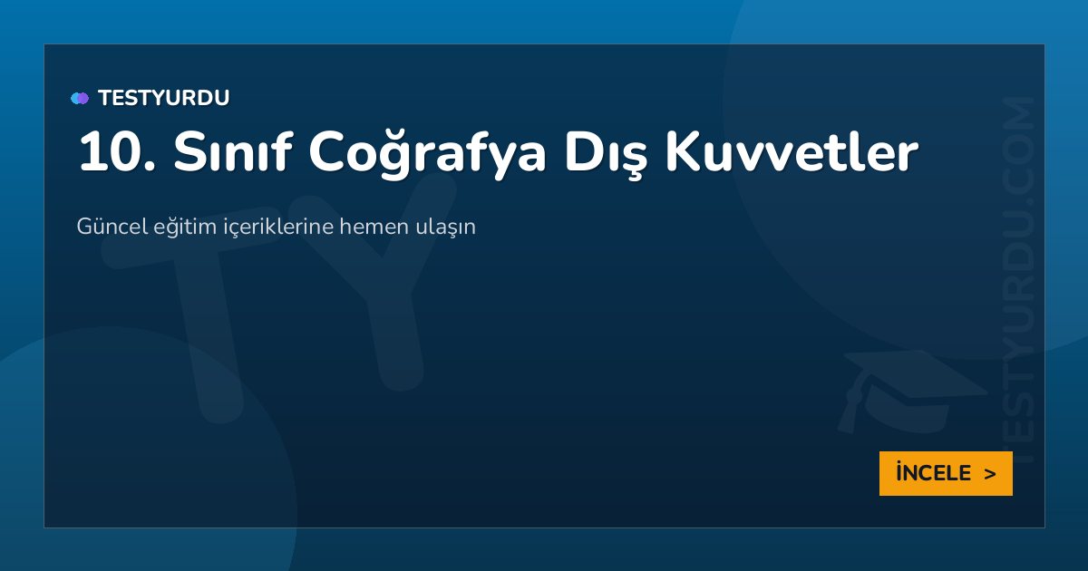 10. Sınıf Coğrafya Dış Kuvvetler 2 10. Sınıf Coğrafya Dış Kuvvetler