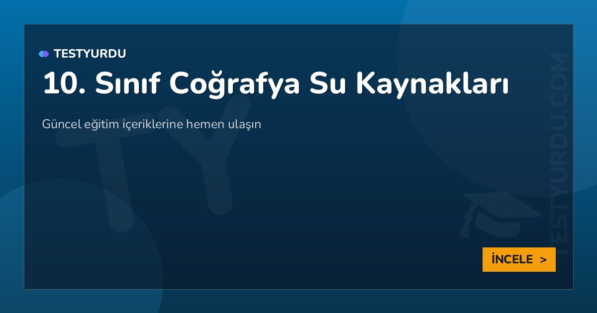 10. Sınıf Coğrafya Su Kaynakları 2 10. Sınıf Coğrafya Su Kaynakları