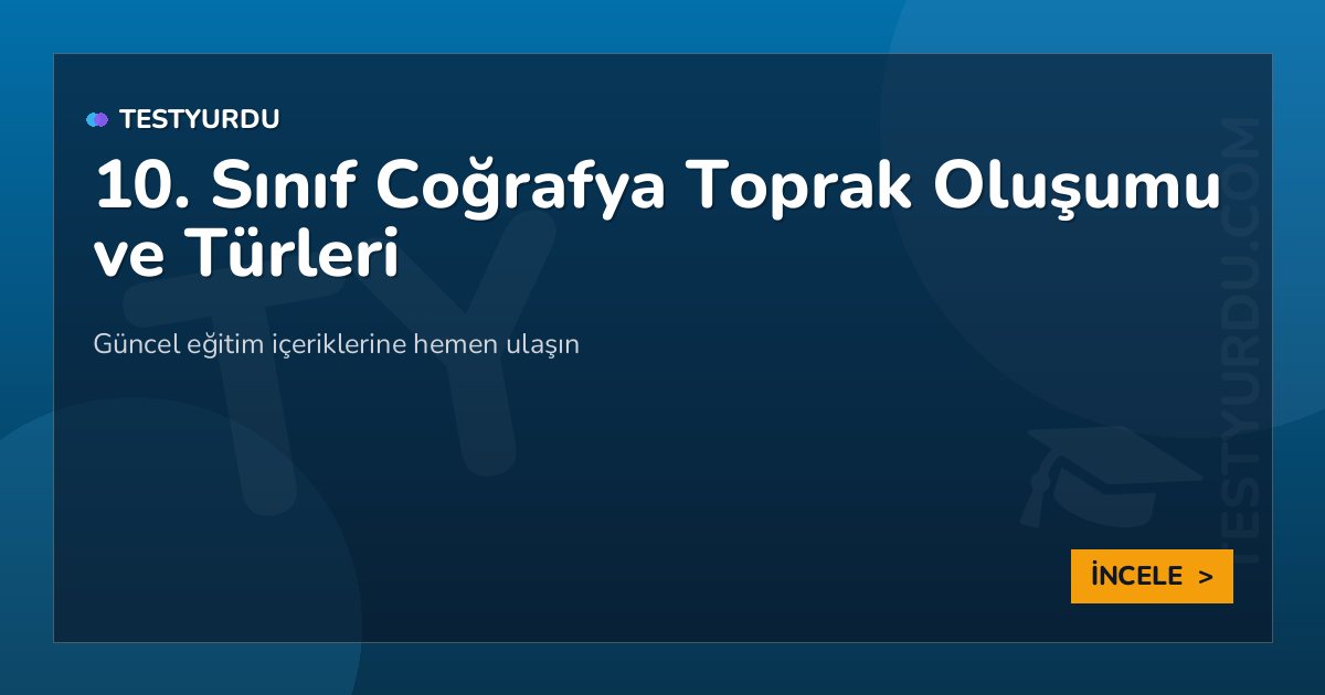 10. Sınıf Coğrafya Toprak Oluşumu ve Türleri