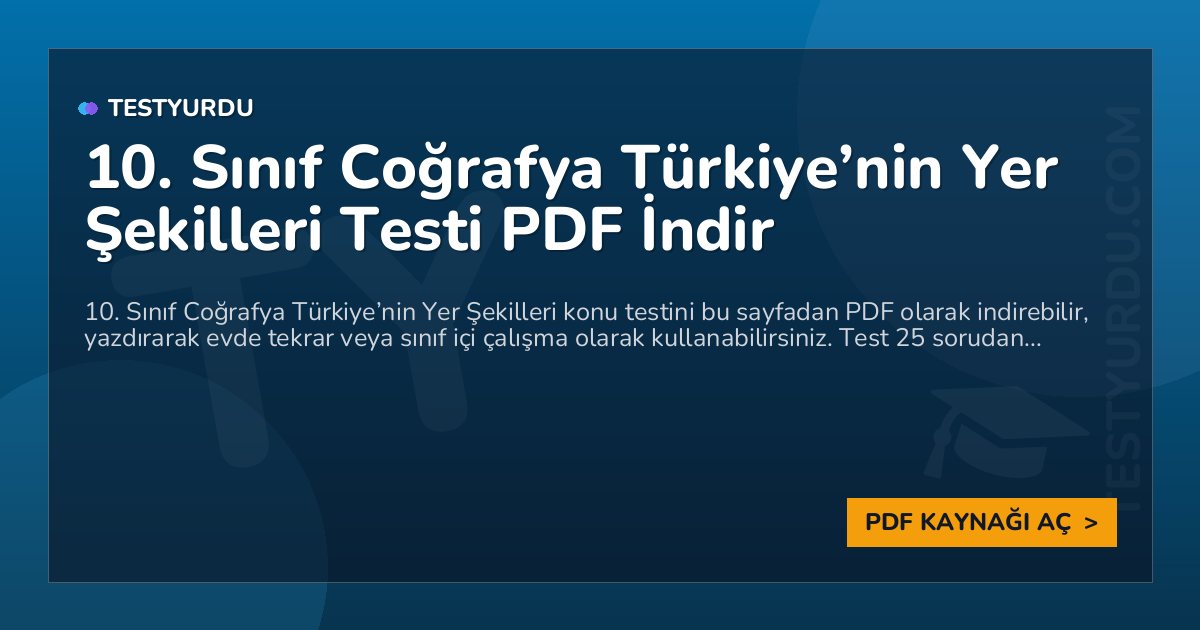 10. Sınıf Coğrafya Türkiye’nin Yer Şekilleri Testi PDF İndir