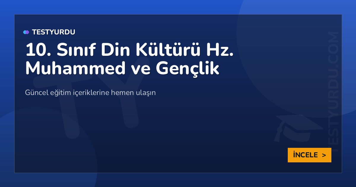 10. Sınıf Din Kültürü Hz. Muhammed ve Gençlik
