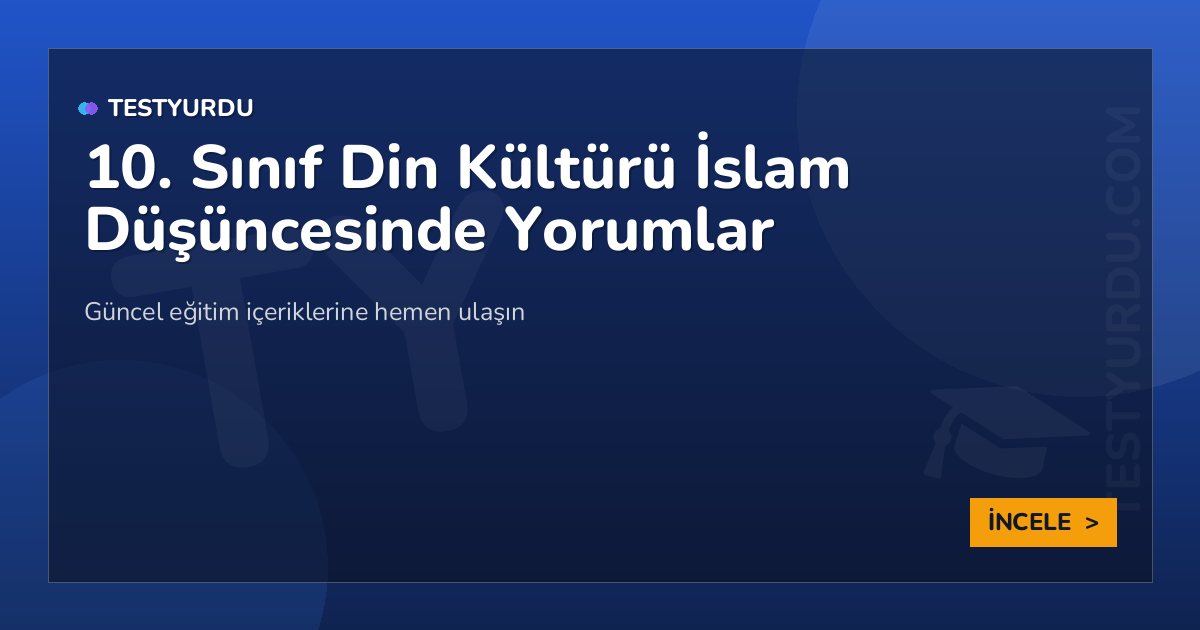 10. Sınıf Din Kültürü İslam Düşüncesinde Yorumlar 2 10. Sınıf Din Kültürü İslam Düşüncesinde Yorumlar