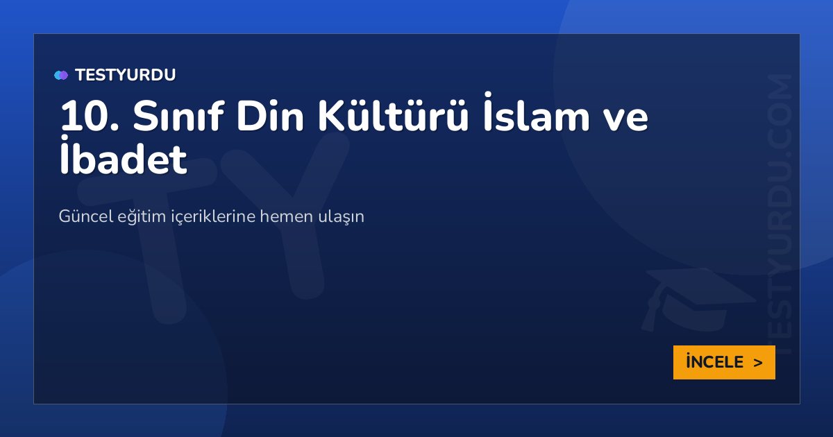 10. Sınıf Din Kültürü İslam ve İbadet