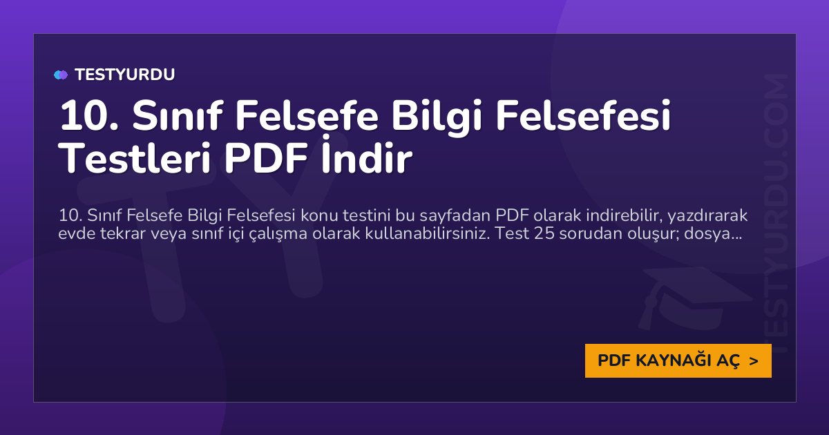 10. Sınıf Felsefe Bilgi Felsefesi Testi PDF İndir 1 10. Sınıf Felsefe Bilgi Felsefesi Testi PDF İndir