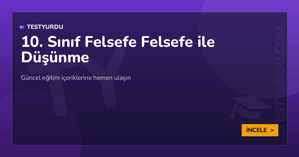 10. Sınıf Felsefe Felsefe ile Düşünme 2 10. Sınıf Felsefe Felsefe ile Düşünme
