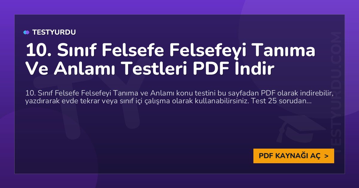 10. Sınıf Felsefe Felsefeyi Tanıma Ve Anlamı Testi PDF İndir