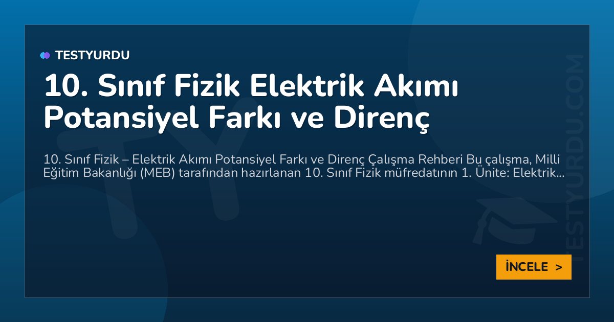 10. Sınıf Fizik Elektrik Akımı Potansiyel Farkı ve Direnç 2 10. Sınıf Fizik Elektrik Akımı Potansiyel Farkı ve Direnç