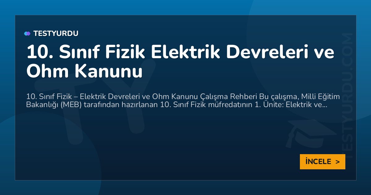 10. Sınıf Fizik Elektrik Devreleri ve Ohm Kanunu 2 10. Sınıf Fizik Elektrik Devreleri ve Ohm Kanunu