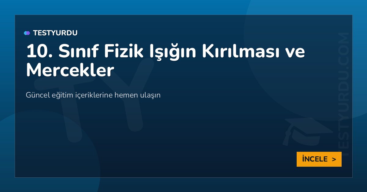 10. Sınıf Fizik Işığın Kırılması ve Mercekler 2 10. Sınıf Fizik Işığın Kırılması ve Mercekler