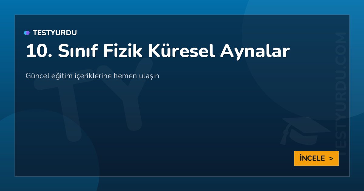 10. Sınıf Fizik Küresel Aynalar 2 10. Sınıf Fizik Küresel Aynalar