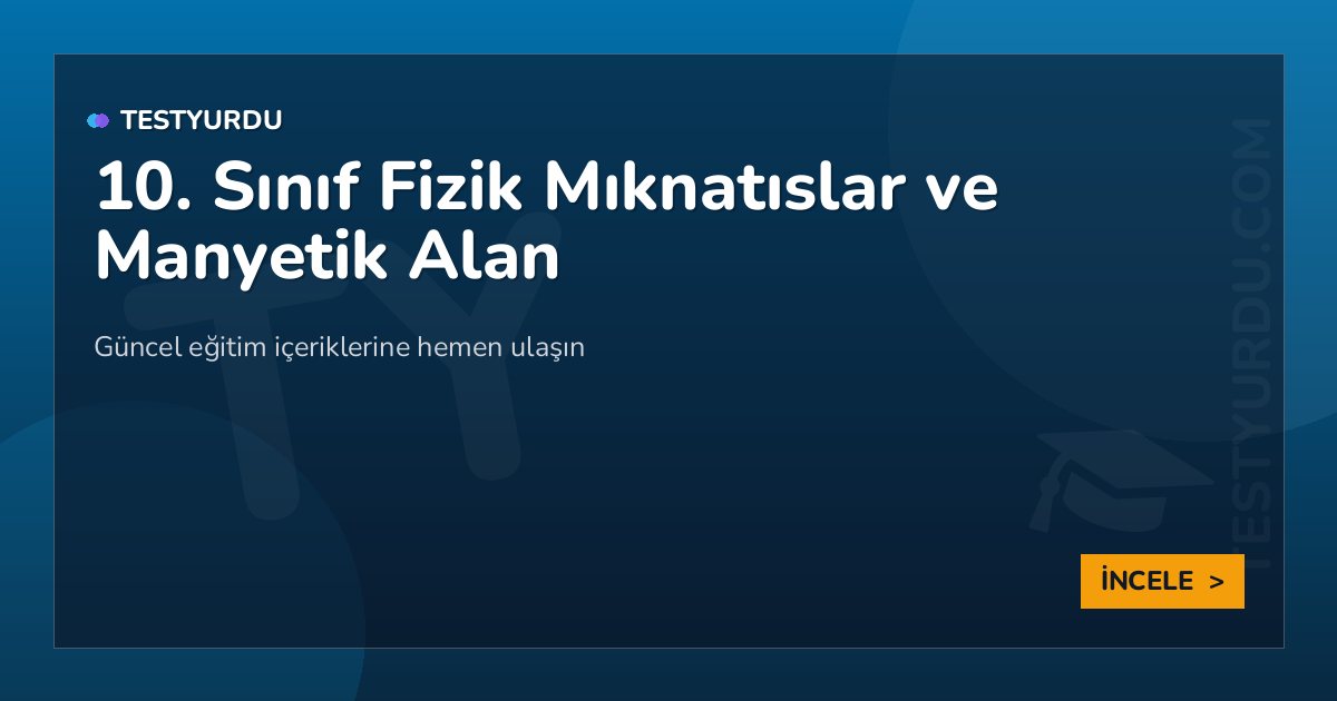 10. Sınıf Fizik Mıknatıslar ve Manyetik Alan 2 10. Sınıf Fizik Mıknatıslar ve Manyetik Alan