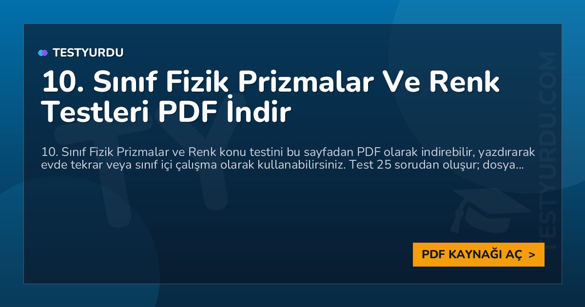 10. Sınıf Fizik Prizmalar Ve Renk Testleri PDF İndir 1 10. Sınıf Fizik Prizmalar Ve Renk Testleri PDF İndir