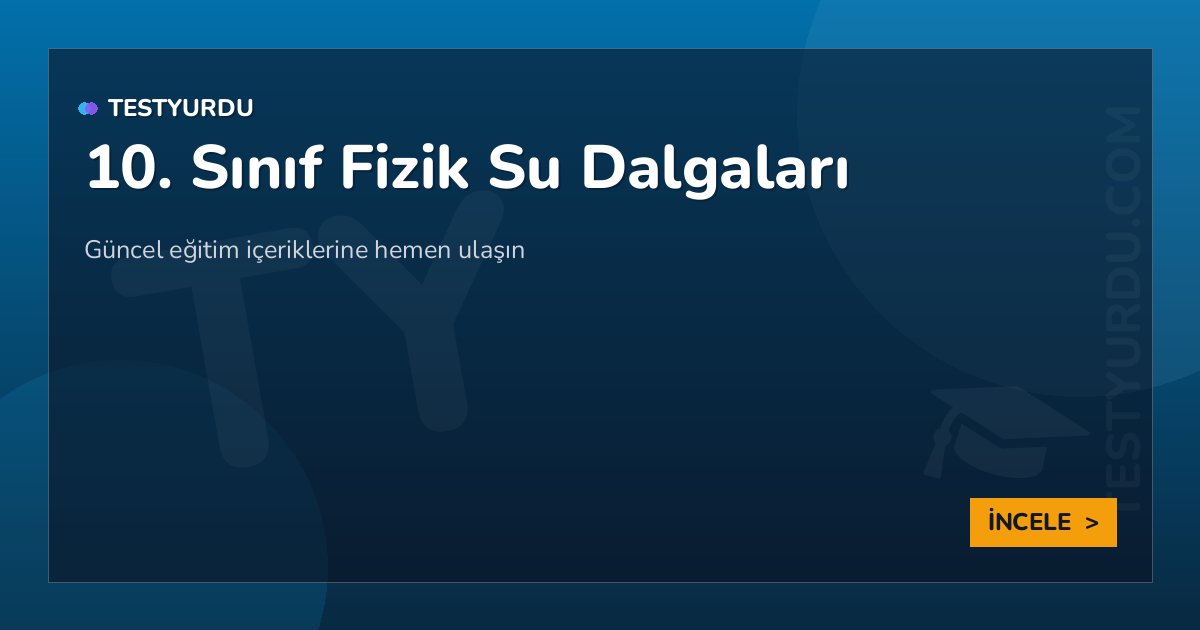 10. Sınıf Fizik Su Dalgaları 2 10. Sınıf Fizik Su Dalgaları
