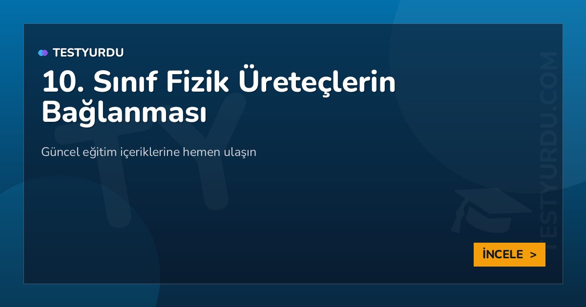 10. Sınıf Fizik Üreteçlerin Bağlanması 2 10. Sınıf Fizik Üreteçlerin Bağlanması
