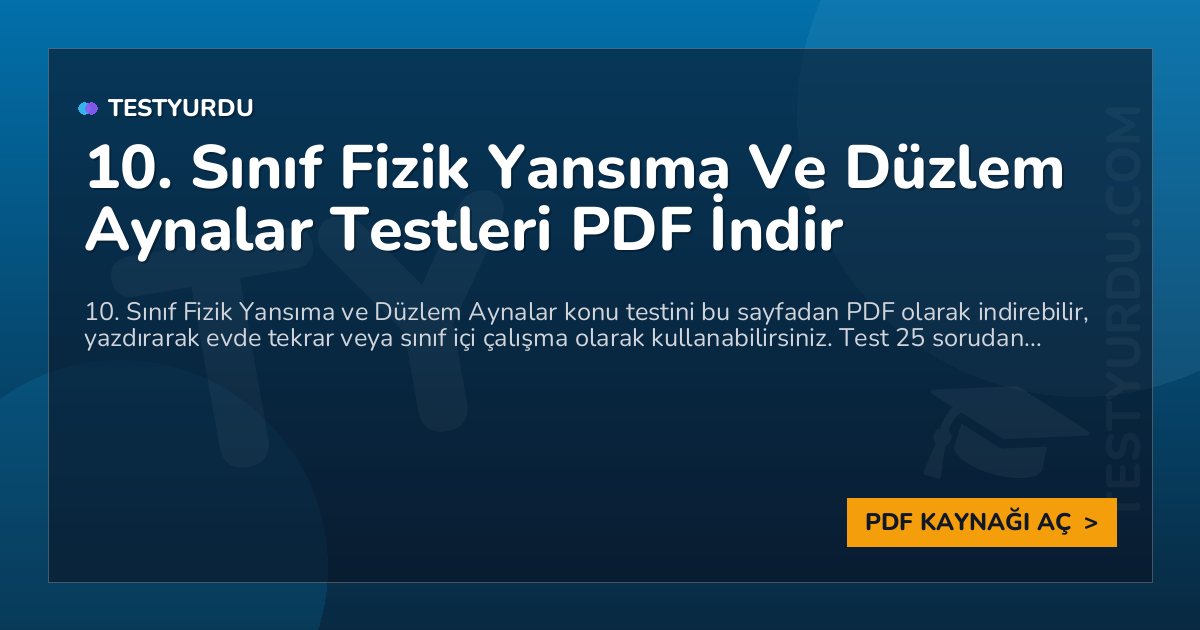 10. Sınıf Fizik Yansıma Ve Düzlem Aynalar Testleri PDF İndir 1 10. Sınıf Fizik Yansıma Ve Düzlem Aynalar Testleri PDF İndir