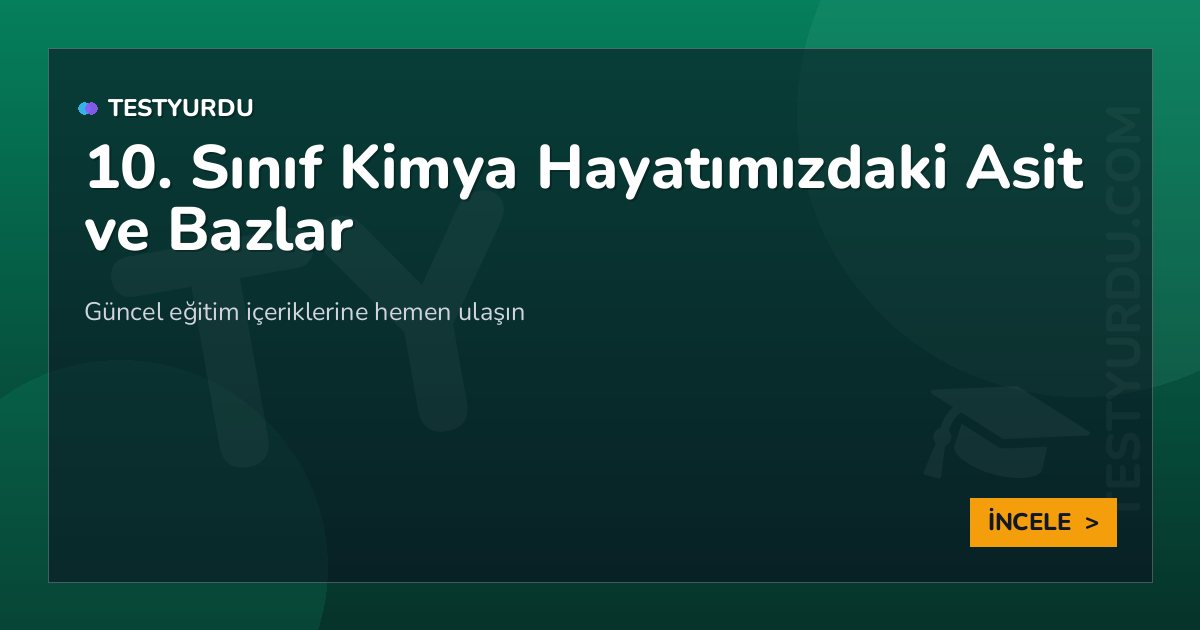 10. Sınıf Kimya Hayatımızdaki Asit ve Bazlar 2 10. Sınıf Kimya Hayatımızdaki Asit ve Bazlar