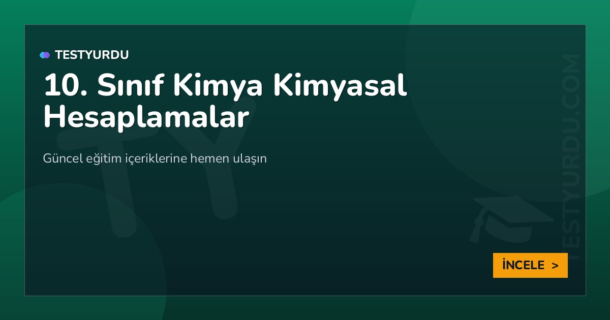 10. Sınıf Kimya Kimyasal Hesaplamalar 2 10. Sınıf Kimya Kimyasal Hesaplamalar