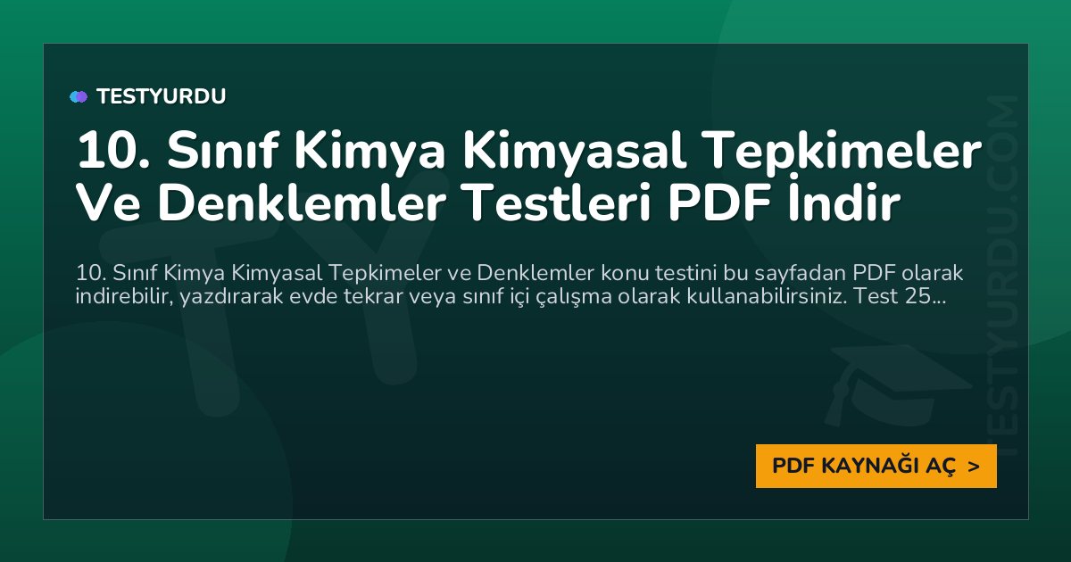 10. Sınıf Kimya Kimyasal Tepkimeler Ve Denklemler Testleri PDF İndir 1 10. Sınıf Kimya Kimyasal Tepkimeler Ve Denklemler Testleri PDF İndir