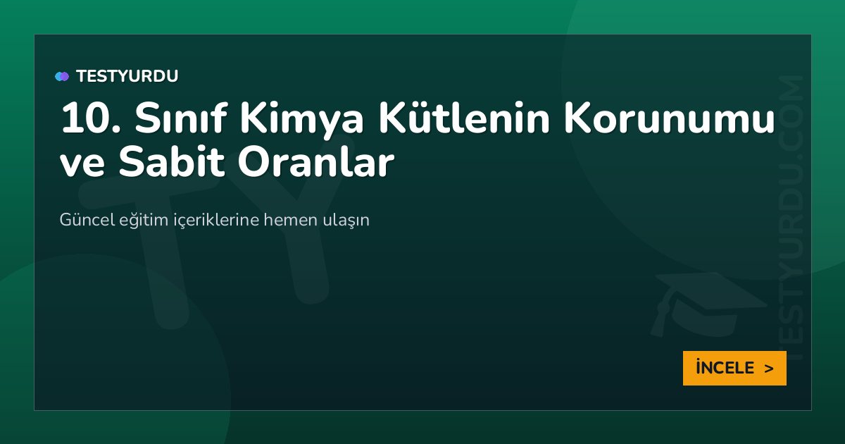 10. Sınıf Kimya Kütlenin Korunumu ve Sabit Oranlar 2 10. Sınıf Kimya Kütlenin Korunumu ve Sabit Oranlar