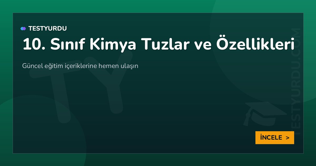10. Sınıf Kimya Tuzlar ve Özellikleri 2 10. Sınıf Kimya Tuzlar ve Özellikleri