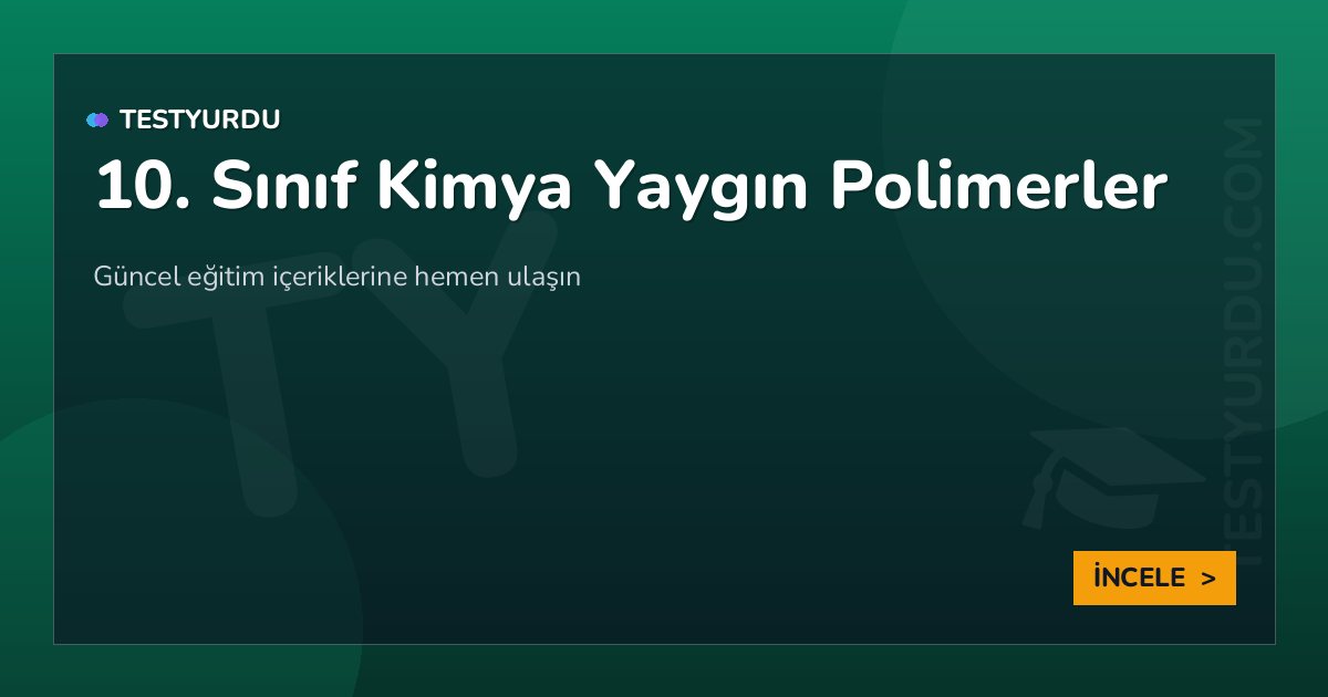 10. Sınıf Kimya Yaygın Polimerler