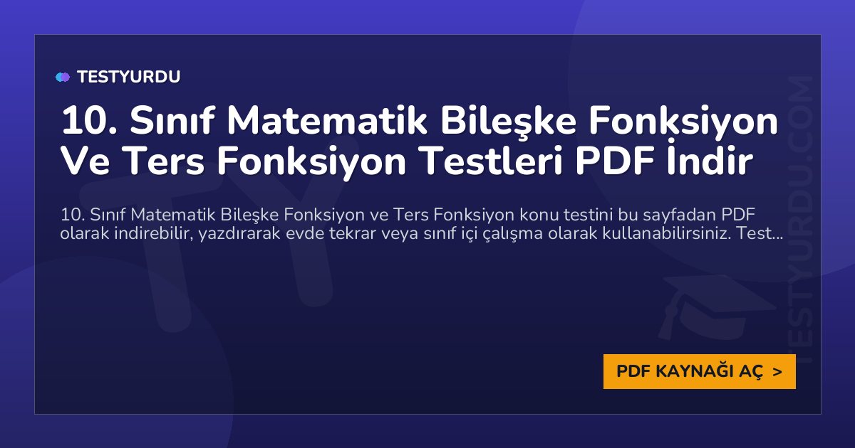 10. Sınıf Matematik Bileşke Fonksiyon Ve Ters Fonksiyon Testleri PDF İndir 1 10. Sınıf Matematik Bileşke Fonksiyon Ve Ters Fonksiyon Testleri PDF İndir