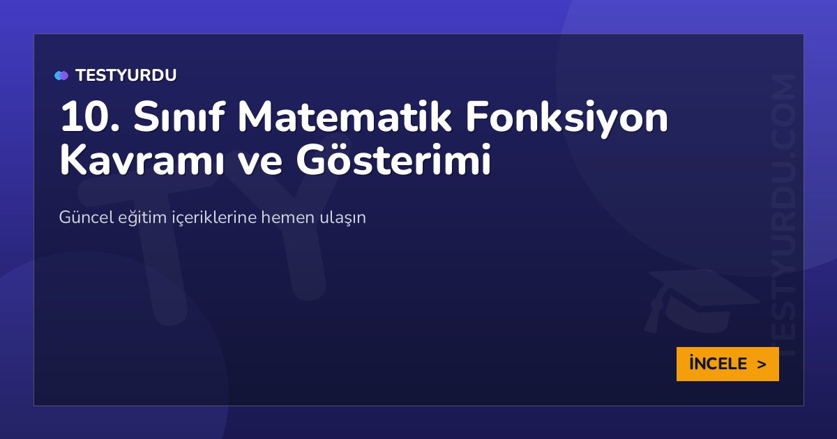 10. Sınıf Matematik Fonksiyon Kavramı ve Gösterimi