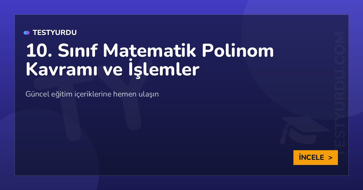 10. Sınıf Matematik Polinom Kavramı ve İşlemler 2 10. Sınıf Matematik Polinom Kavramı ve İşlemler