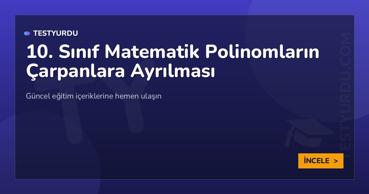 10. Sınıf Matematik Polinomların Çarpanlara Ayrılması