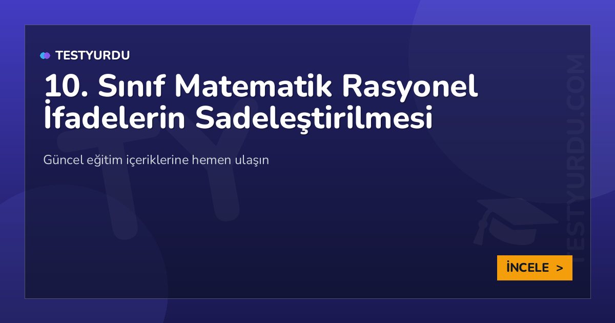 10. Sınıf Matematik Rasyonel İfadelerin Sadeleştirilmesi